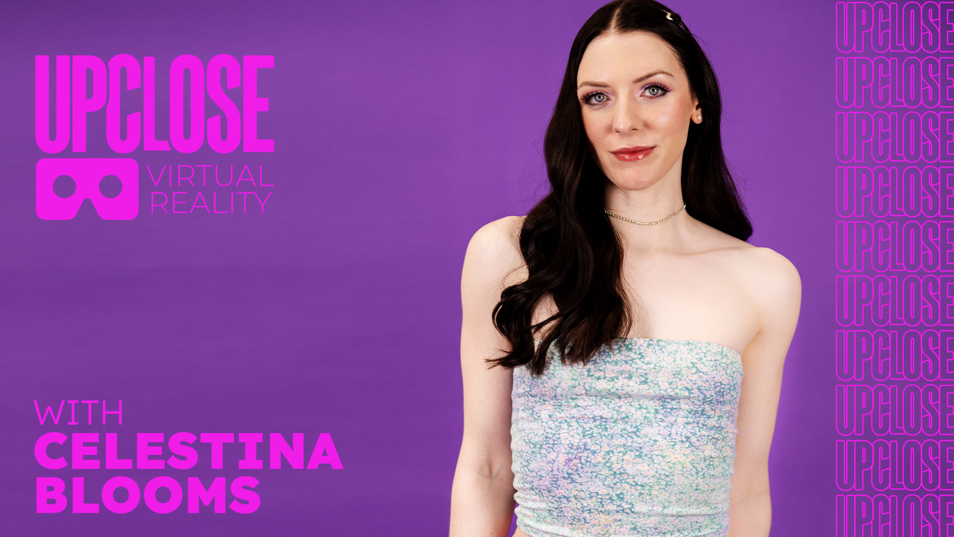 Up Close VR With Celestina Blooms