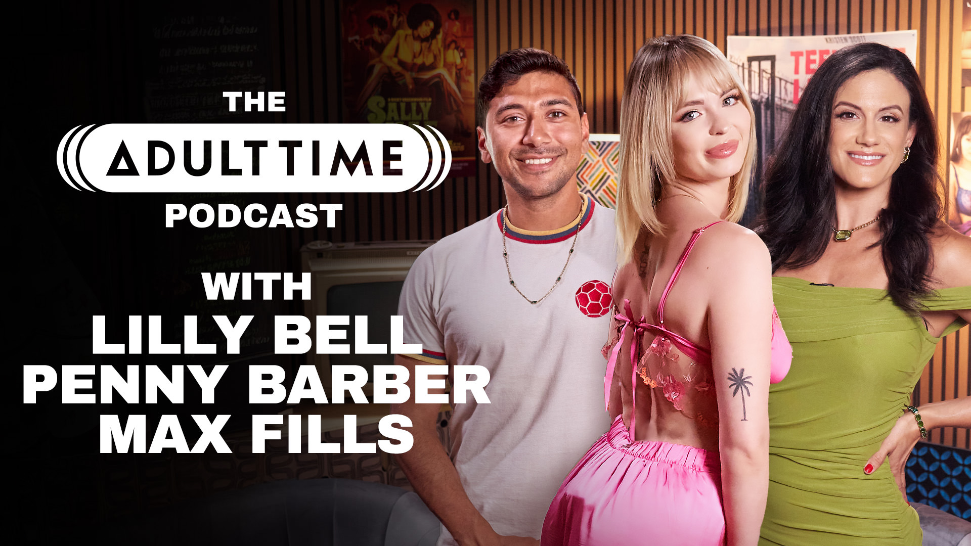 The Adult Time Podcast - Penny Barber, Lilly Bell, Max Fills