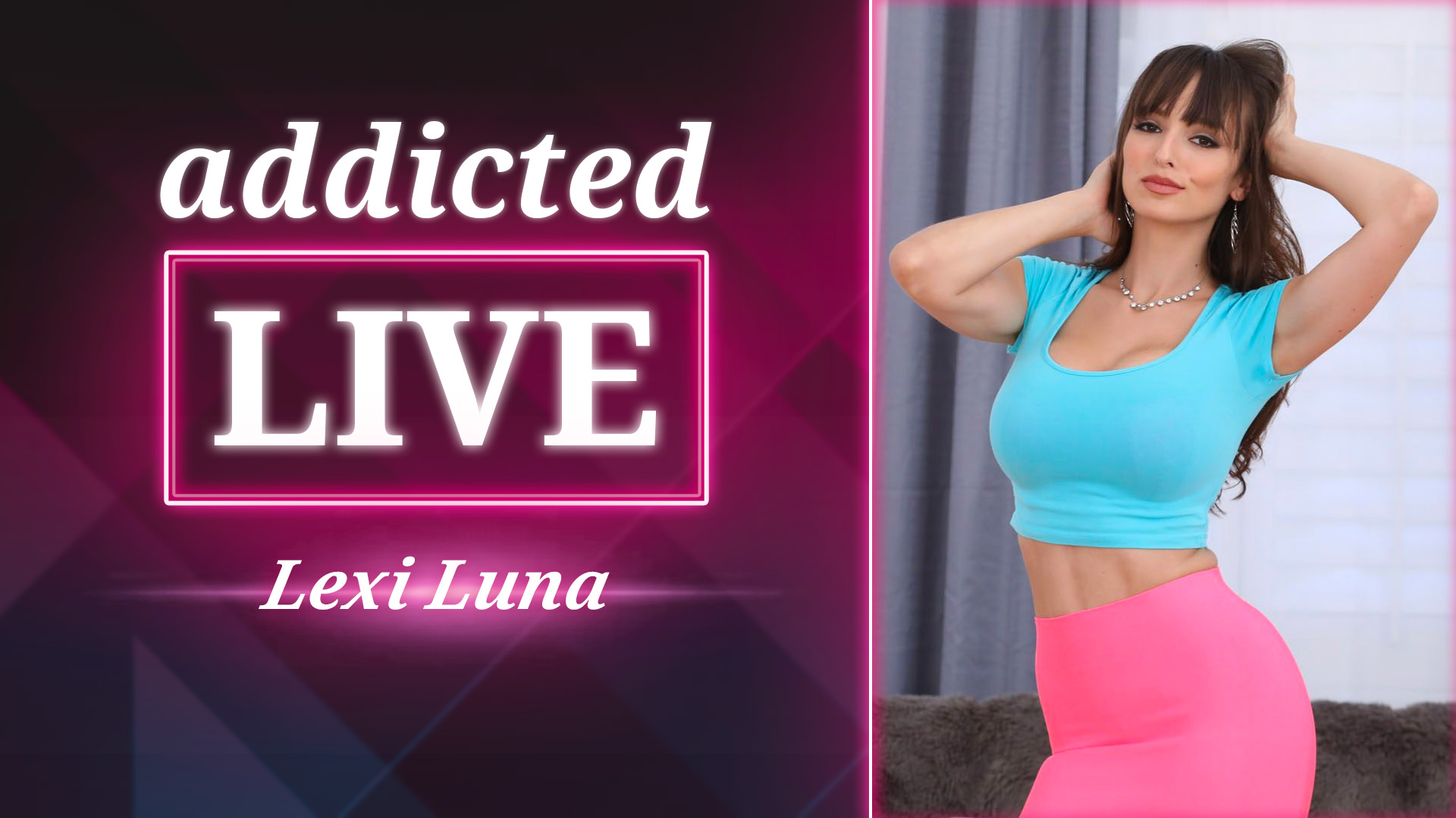 Addicted Live - Lexi Luna