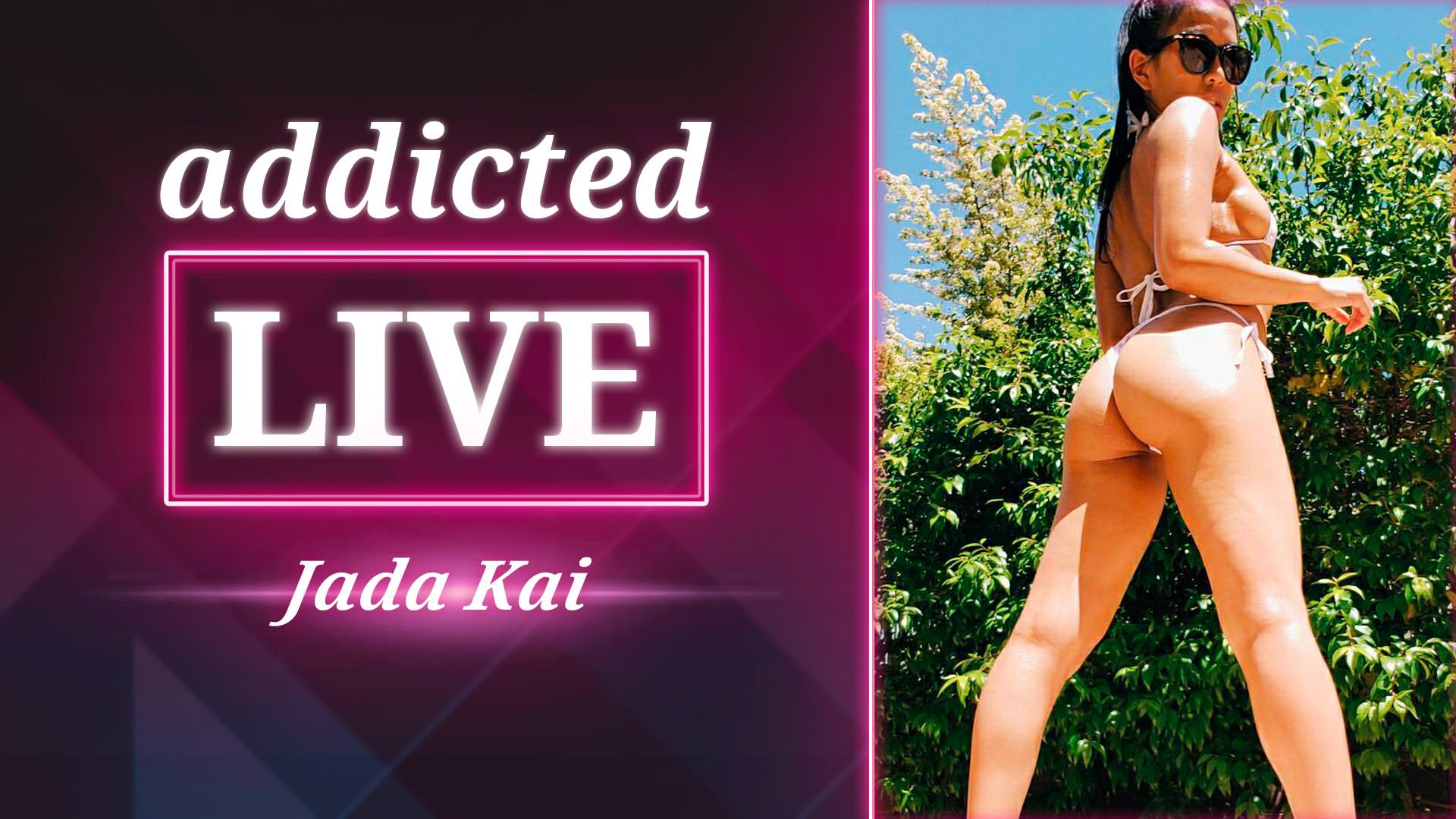 Addicted Live - Jada Kai