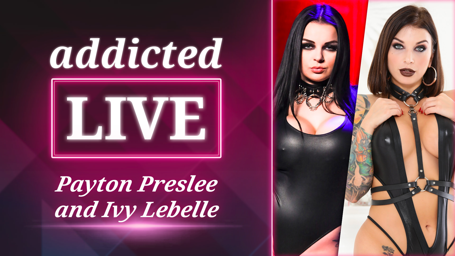 Addicted Live - Ivy Lebelle & Payton Preslee